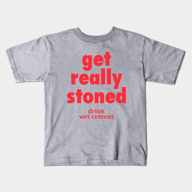 Get Really Stoned Kids T-Shirt by The Lamante Quote